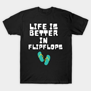 Life is Better in Flip Flops Summer Beach Garment T-Shirt